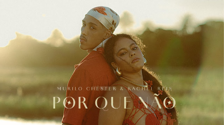 Murilo Chester feat. Rachel Reis - Por Que Não (Clipe Oficial)