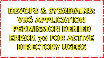 DevOps & SysAdmins: VB6 Application Permission Denied Error 70 for Active Directory Users