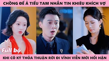 Nàng Rời Đi Mãi Mãi Khi Nhận Sự Phản Bội Từ Chồng, Không Quay Đầu Lại Làm Cho Anh Phải Hối Hận