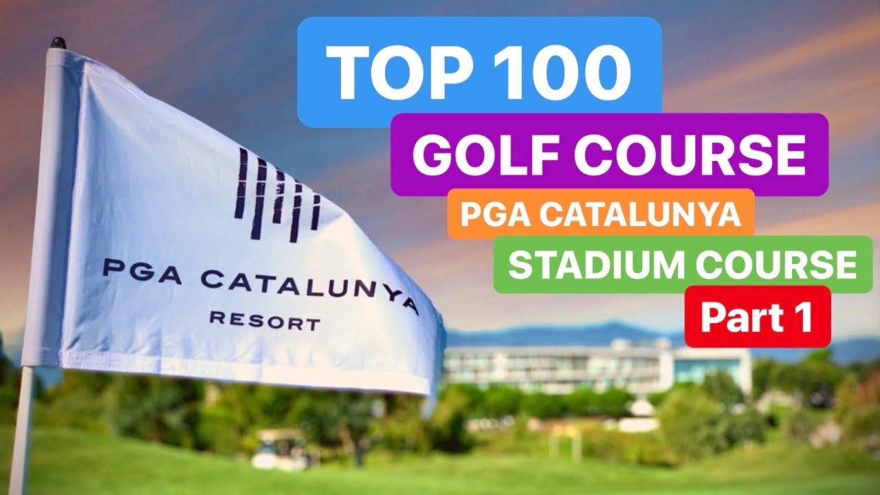 TOP 100 GOLF COURSE PGA CATALUNYA STADIUM COURSE PART 1