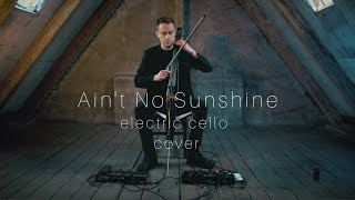 LOOP TRIGGER - Bill Withers - Ain't No Sunshine [ LOOP COVER ] electric cello
