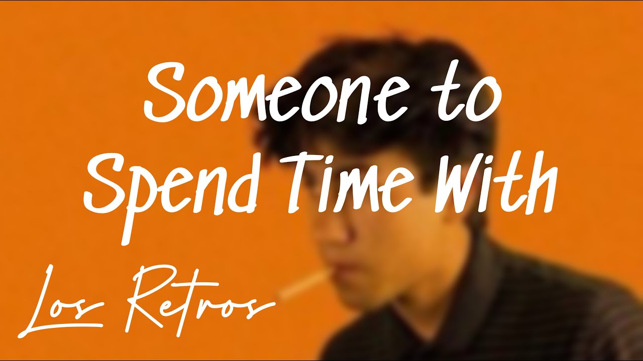 SOMEONE TO SPEND TIME WITH - LOS RETROS (lyric)