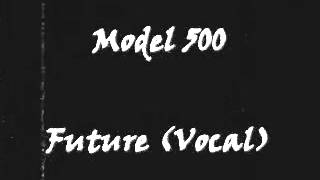 Model 500 - Future (Vocal)