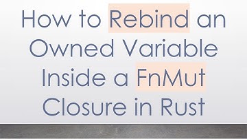 How to Rebind an Owned Variable Inside a FnMut Closure in Rust