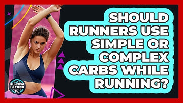 Should Runners Use Simple Or Complex Carbs While Running? - Running Beyond Limits