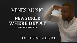 Venes Music - Where Dey At (Official Audio) ft. WordsWorth