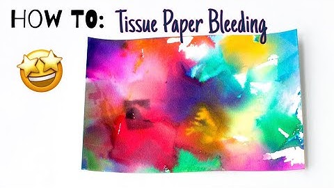 How to: Tissue Paper Bleeding