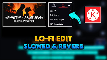 How to Make Lofi Slowed Reverb Song on Android | Slowed & Reverb Song Kaise Banaye | kinemaster