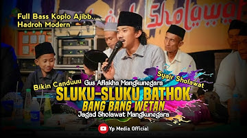 GUS AFLAKHA MN || SLUKU-SLUKU BATHOK - BANG BANG WETAN || JAGAD SHOLAWAT MN