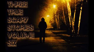 Three True Scary Stories Volume Six