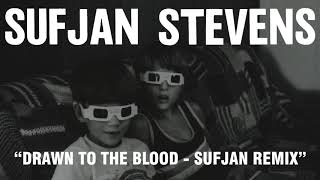 Video thumbnail of "Sufjan Stevens - Drawn to the Blood - Sufjan Remix (Official Audio)"