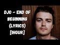 End Of Beginning Djo Lyrics 1 Hour Loop mp3
