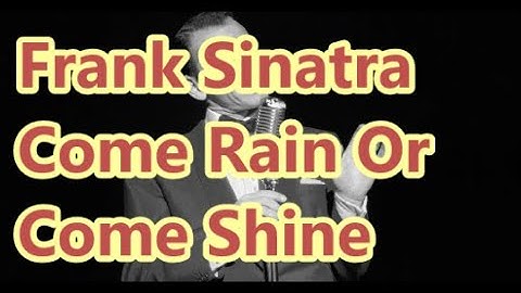 Thumbnail of Frank Sinatra   Come Rain Or Come Shine      +    lyrics