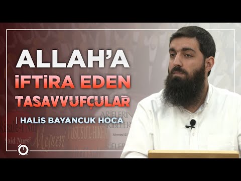 ALLAH'A İFTİRA EDEN TASAVVUFÇULAR! | HALİS BAYANCUK HOCA (EBU HANZALA)