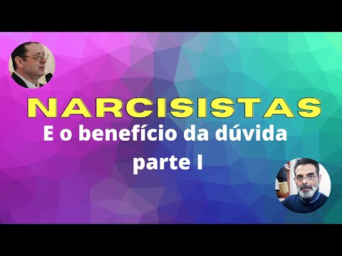 Narcisismo e o benefício da dúvida - Parte 1