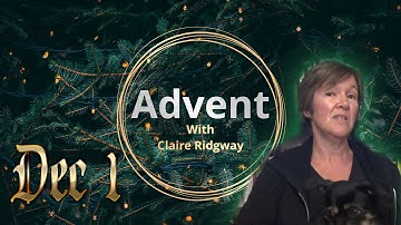 Dec 1 - Advent with Claire Ridgway