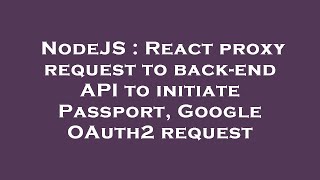 NodeJS : React proxy request to back-end API to initiate Passport, Google OAuth2 request