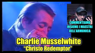 Charlie Musselwhite "Christo Redemptor" - Commentiamo insieme i maestri dell'armonica blues
