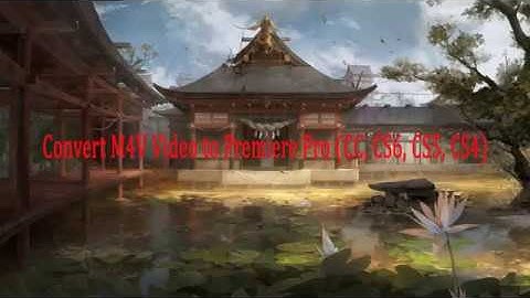 Convert M4V Video to Premiere Pro CC, CS6, CS5, CS4