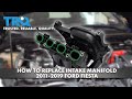 How to Replace Intake Manifold 2011-2019 Ford Fiesta