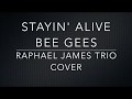 Stayin' alive - Bee Gees (Raphael James Trio Cover)