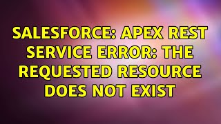 Salesforce: Apex rest service error: The requested resource does not exist
