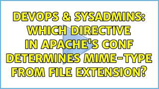 DevOps & SysAdmins: Which directive in apache's conf determines mime-type from file extension?