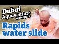 Waterpark in Dubai - Rapids water slide (Atlantis the palm waterpark Aquaventure)