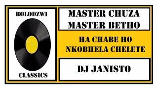 Master Chuza X Master Betho X Dj Janisto  Ha Nchabe Ho Nkobhela Chelete