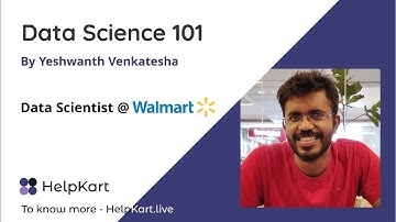 Data Science 101 by Yeshwanth Venkatesha (Data Scientist at Walmart Labs) | HelpKart