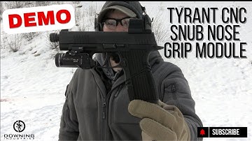 Tyrant Snub Nose Grip Module Demo