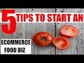 Starting an  ecommerce business selling food 5 tips for success