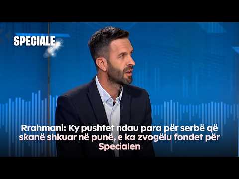 Rrahmani: Ky pushtet ndau para për serbë që s`kanë shkuar në punë, e ka zvogëlu fondet për Specialen