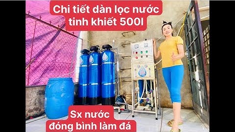 Chi tiết dàn lọc nước tinh khiết 500l/h nước đóng bình , làm đá gđ chú Tấn Hồng lọc nước thiên hà