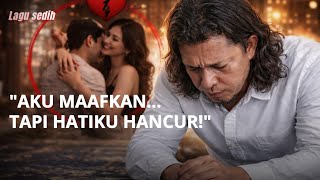 'Aku Maafkan Tapi Takkan Lupa | Lagu Sedih Suami Diselingkuhi Istri, Penuh Doa & Air Mata'