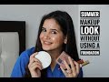 NO FOUNDATION | EVERYDAY MAKEUP LOOK | FOR SUMMERS | SHIVSHAKTI SACHDEV.