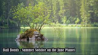 Bail Bonds - Summer Solstice on the June Planet