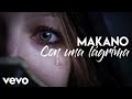 Makano - Con una lágrima ( Vídeo Letra - Versión 2021 )