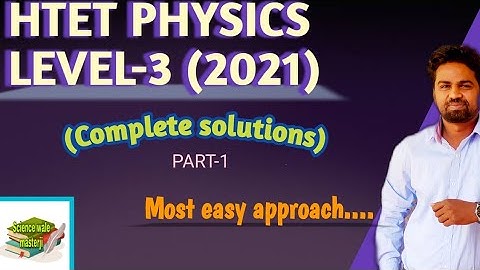 HTET 2021 PHYSICS LEVEL -3 SOLUTIONS- PART 1 BY SCIENCE WALE MASTERJI (SWM)