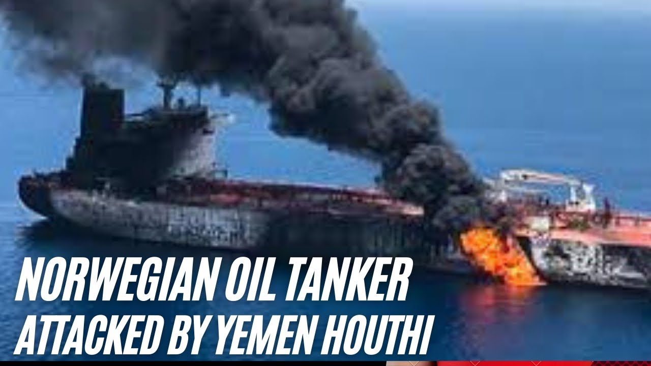 Yemen houthi attack Norwegian oil tanker YouTube