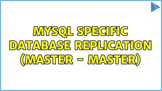 MySQL specific database replication (Master - Master) (3 Solutions!!)