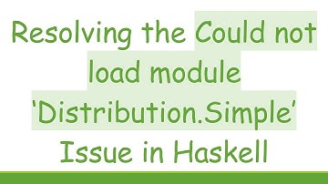 Resolving the Could not load module ‘Distribution.Simple’ Issue in Haskell