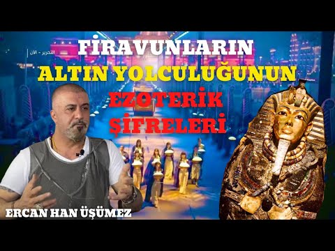 MISIR'DA FİRAVUNLARIN ALTIN YOLCULUĞUNUN EZOTERİK ŞİFRELERİ / Ercan Han Üşümez