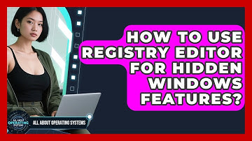 How To Use Registry Editor For Hidden Windows Features? - All About Operating Systems