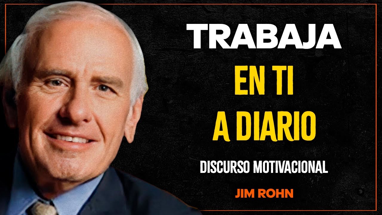 OBLÍGATE A TRABAJAR EN TI MISMO DÍA TRAS DÍA | Jim Rohn Discurso ...