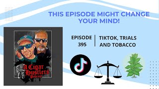Episode 395 Tiktok, Trials, And Tobacco News