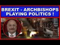 Brexit: Archbishops play politics! (4k)