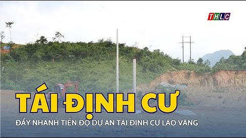 Đẩy nhanh tiến độ dự án tái định cư Láo Vàng | THLC