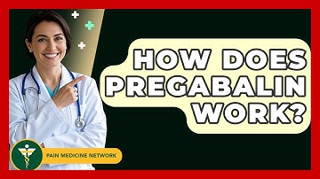 How Does Pregabalin Work? - Pain Medicine Network