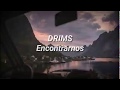 DRIMS - Encontrarnos 「Letra」